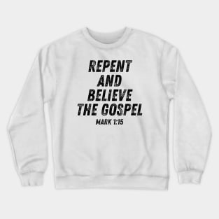 Mark 1:15 Bible Verse Repent and Believe the Gospel Christian Quote Crewneck Sweatshirt